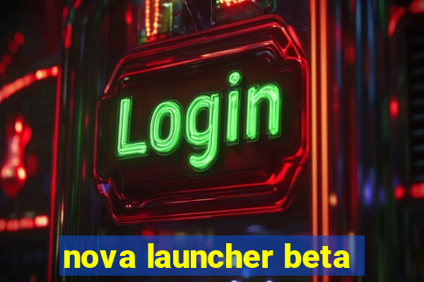 nova launcher beta